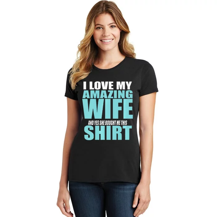 I LOVE MY AMAZING WIFE & YES SHE BOUGHT ME THIS Funny Women's T-Shirt