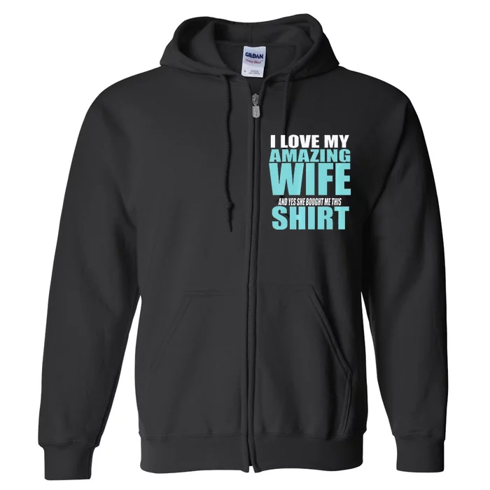 I LOVE MY AMAZING WIFE & YES SHE BOUGHT ME THIS Funny Full Zip Hoodie