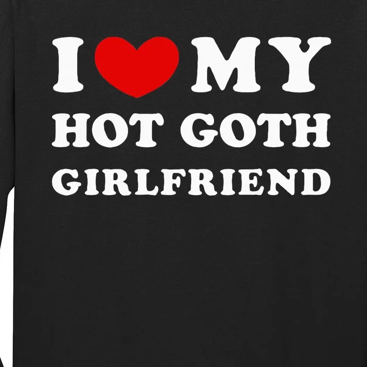 I Love My Hot Goth Girlfriend Tall Long Sleeve T-Shirt