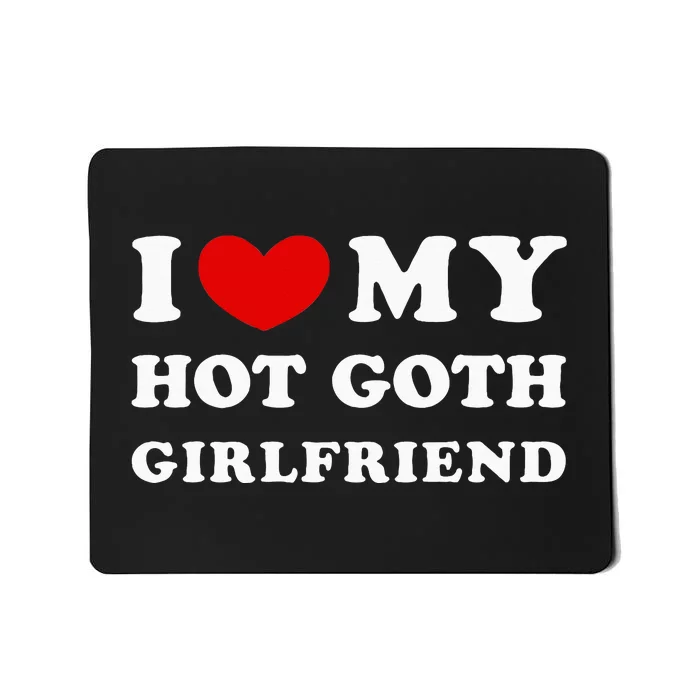 I Love My Hot Goth Girlfriend Mousepad