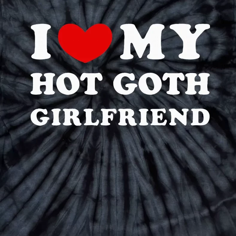 I Love My Hot Goth Girlfriend Tie-Dye T-Shirt