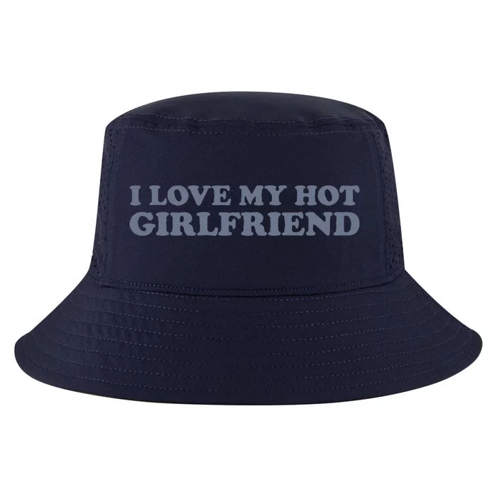 I Love My Hot Girlfriend Cool Comfort Performance Bucket Hat