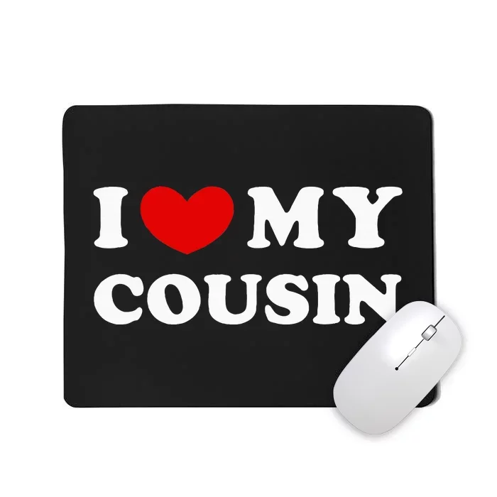 I Love My Cousin Mousepad