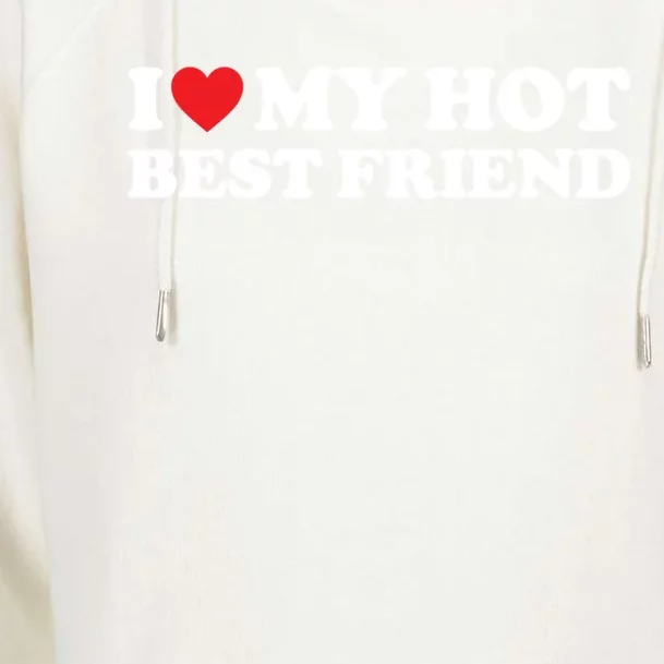 I Love My Hot Best Friend Funny Gift I Heart My Best Friend Bff Gift Womens Funnel Neck Pullover Hood