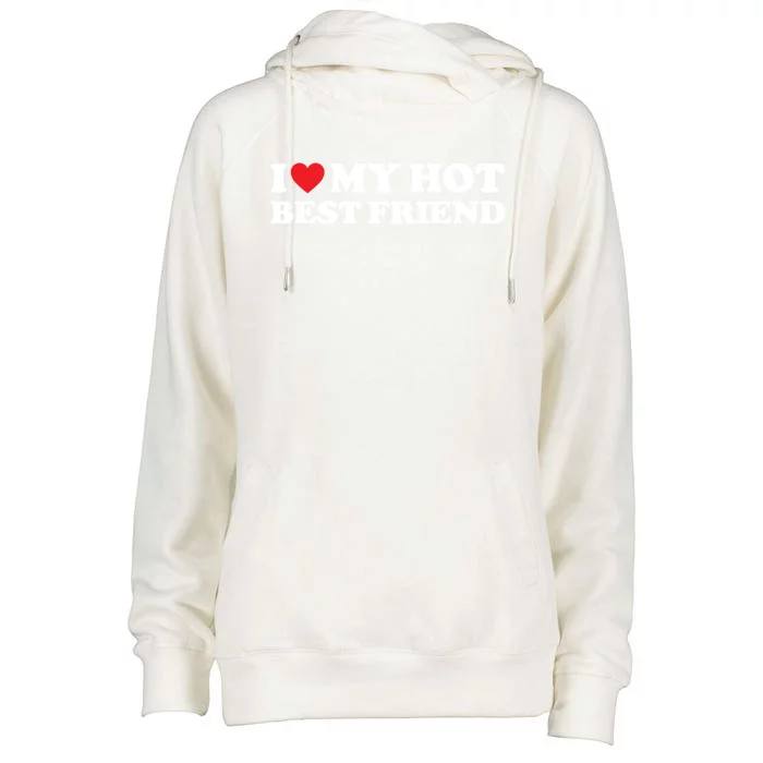 I Love My Hot Best Friend Funny Gift I Heart My Best Friend Bff Gift Womens Funnel Neck Pullover Hood