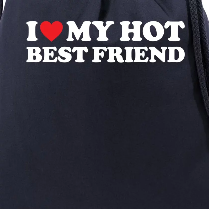 I Love My Hot Best Friend Funny Gift I Heart My Best Friend Bff Gift Drawstring Bag