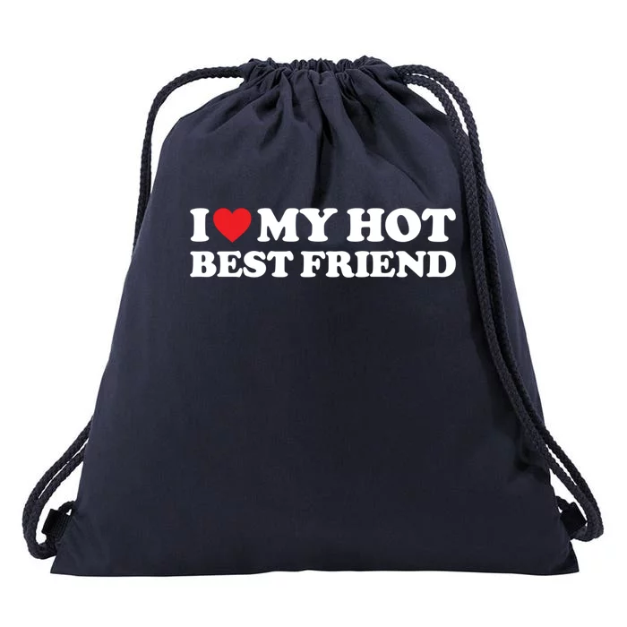 I Love My Hot Best Friend Funny Gift I Heart My Best Friend Bff Gift Drawstring Bag