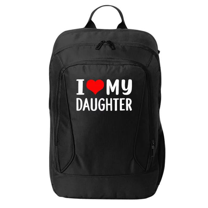 I Love My Daughter Fathers Day Gifts For Dad City Backpack