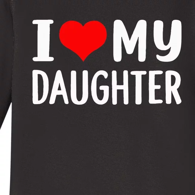 I Love My Daughter Fathers Day Gifts For Dad Baby Long Sleeve Bodysuit