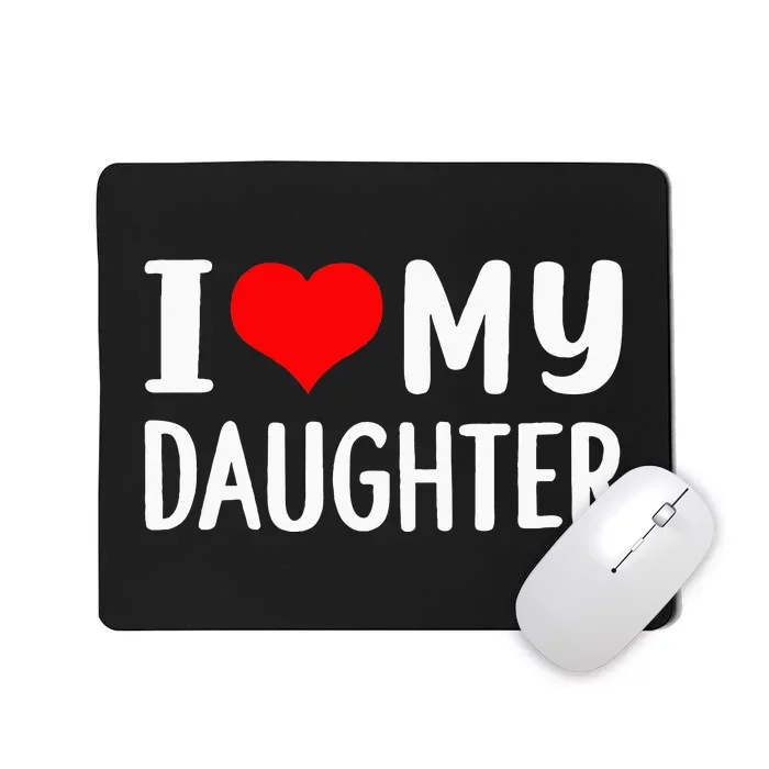 I Love My Daughter Fathers Day Gifts For Dad Mousepad