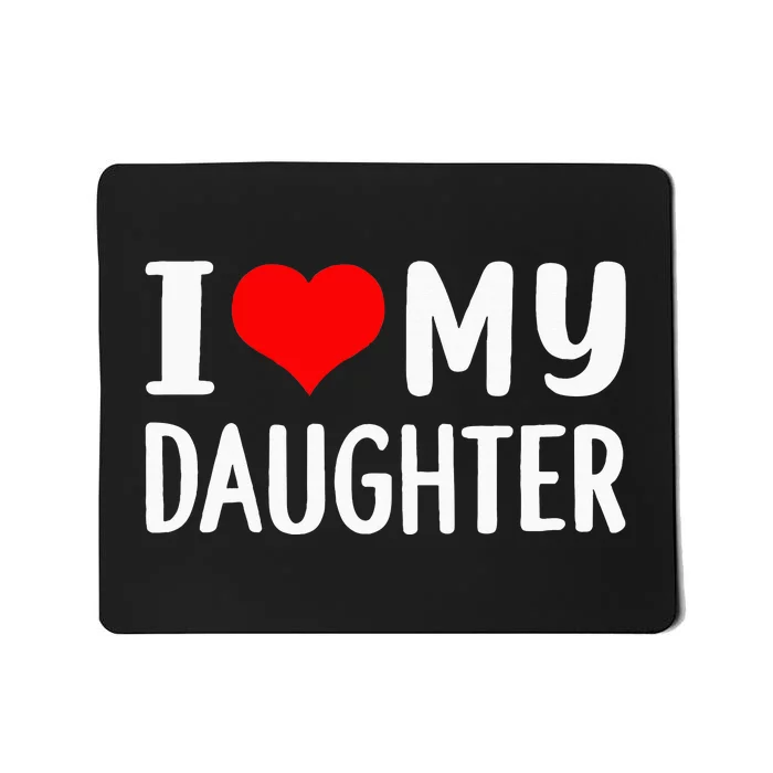 I Love My Daughter Fathers Day Gifts For Dad Mousepad