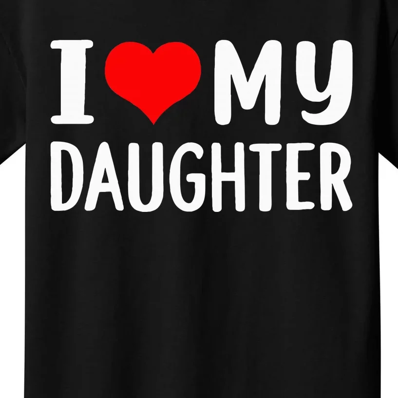 I Love My Daughter Fathers Day Gifts For Dad Kids T-Shirt