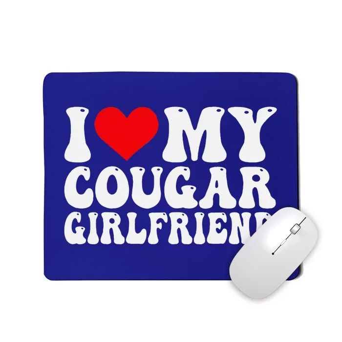 I Love My Cougar Girlfriend I Heart My Cougar Girlfriend GF Mousepad