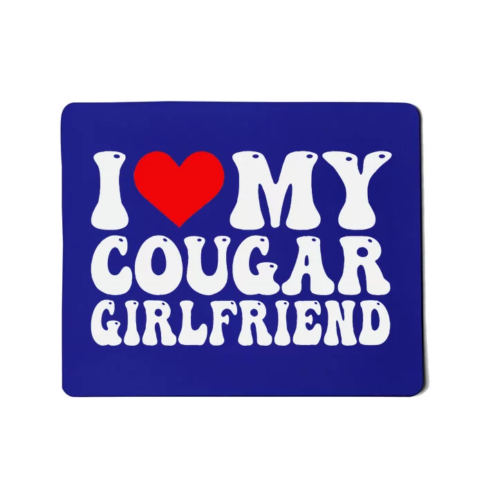 I Love My Cougar Girlfriend I Heart My Cougar Girlfriend GF Mousepad