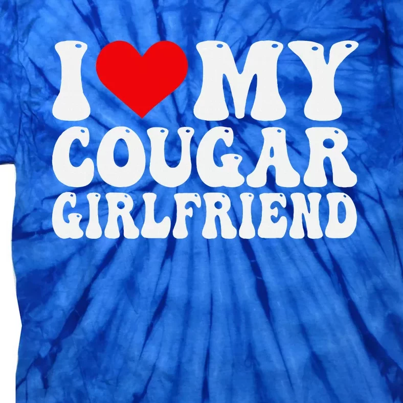 I Love My Cougar Girlfriend I Heart My Cougar Girlfriend GF Tie-Dye T-Shirt