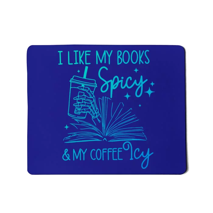 I Like My Books Spicy And My Coffee Icy Book Lovers Bookish Gift Mousepad