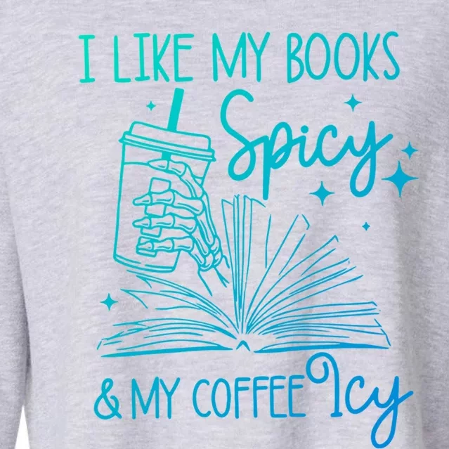 I Like My Books Spicy And My Coffee Icy Book Lovers Bookish Gift Cropped Pullover Crew