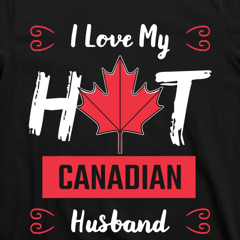 I Love My Hot Husband Canadian Maple Leaf Canada Flag Ottawa T-Shirt