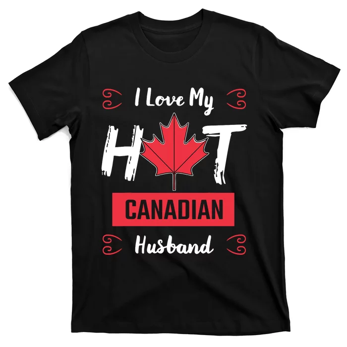 I Love My Hot Husband Canadian Maple Leaf Canada Flag Ottawa T-Shirt