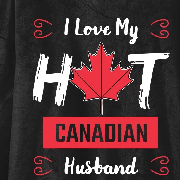 I Love My Hot Husband Canadian Maple Leaf Canada Flag Ottawa Hooded Wearable Blanket