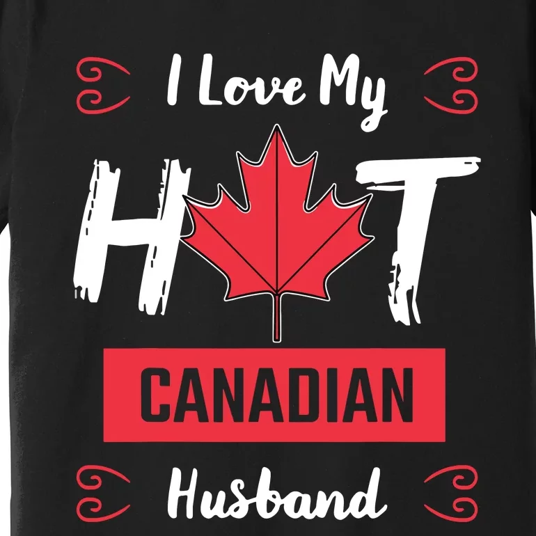 I Love My Hot Husband Canadian Maple Leaf Canada Flag Ottawa Premium T-Shirt