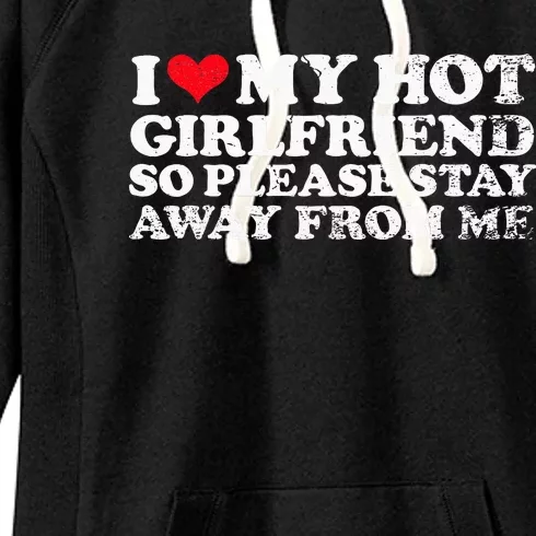 I Love My Girlfriend I Love My Hot Girlfriend So Stay Away Women's Fleece Hoodie