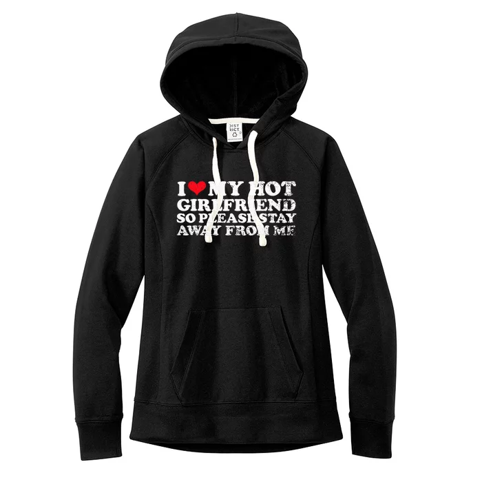 I Love My Girlfriend I Love My Hot Girlfriend So Stay Away Women's Fleece Hoodie