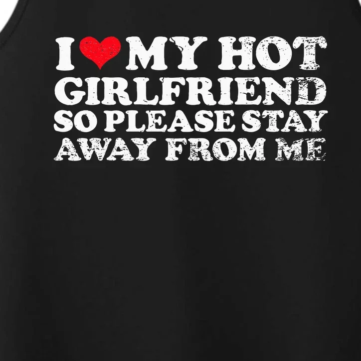 I Love My Girlfriend I Love My Hot Girlfriend So Stay Away Performance Tank