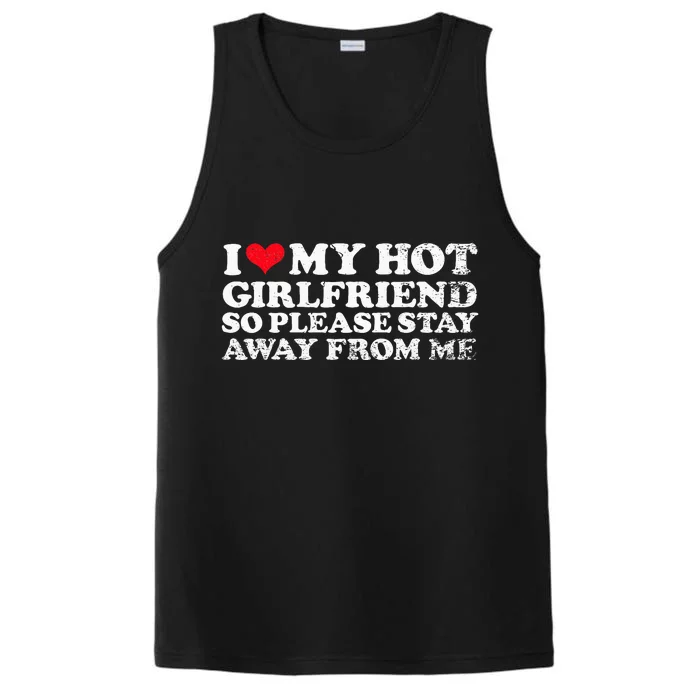 I Love My Girlfriend I Love My Hot Girlfriend So Stay Away Performance Tank