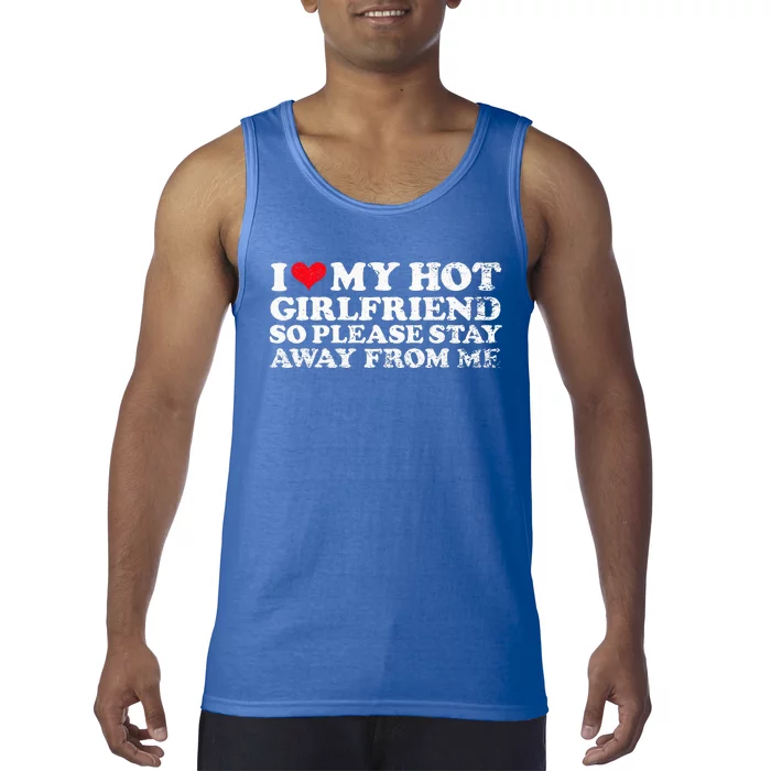 I Love My Girlfriend I Love My Hot Girlfriend So Stay Away Tank Top