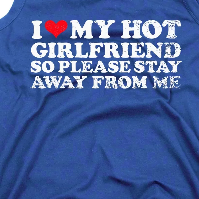 I Love My Girlfriend I Love My Hot Girlfriend So Stay Away Tank Top