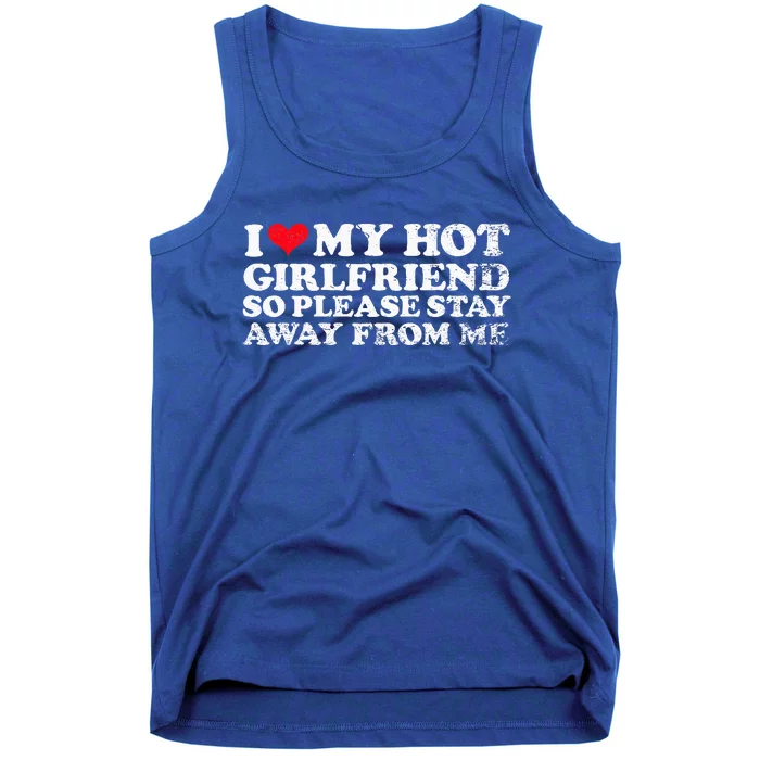 I Love My Girlfriend I Love My Hot Girlfriend So Stay Away Tank Top