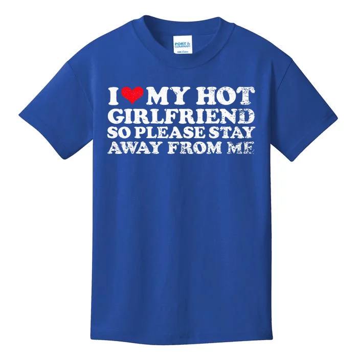 I Love My Girlfriend I Love My Hot Girlfriend So Stay Away Kids T-Shirt