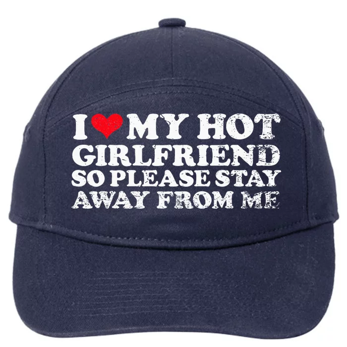 I Love My Girlfriend I Love My Hot Girlfriend So Stay Away 7-Panel Snapback Hat