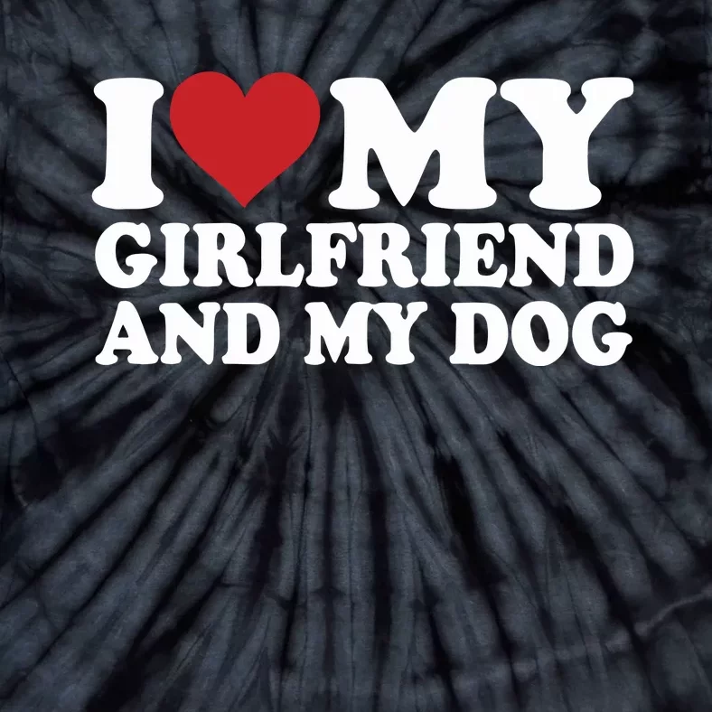 I Love My Girlfriend And My Dog Tie-Dye T-Shirt