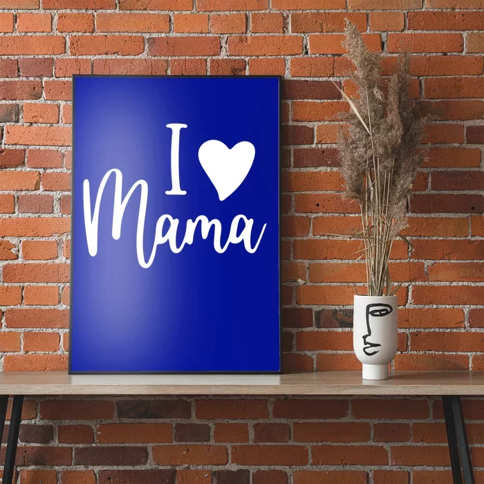 I Love My Mama Gift Mom Meaningful Gift Mother's Day Gift Cool Gift Poster