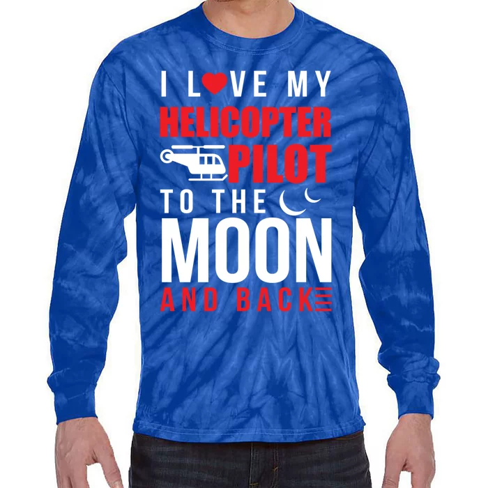 I Love My Helicopter Pilot To Moon And Back Wife Gift Tie-Dye Long Sleeve Shirt