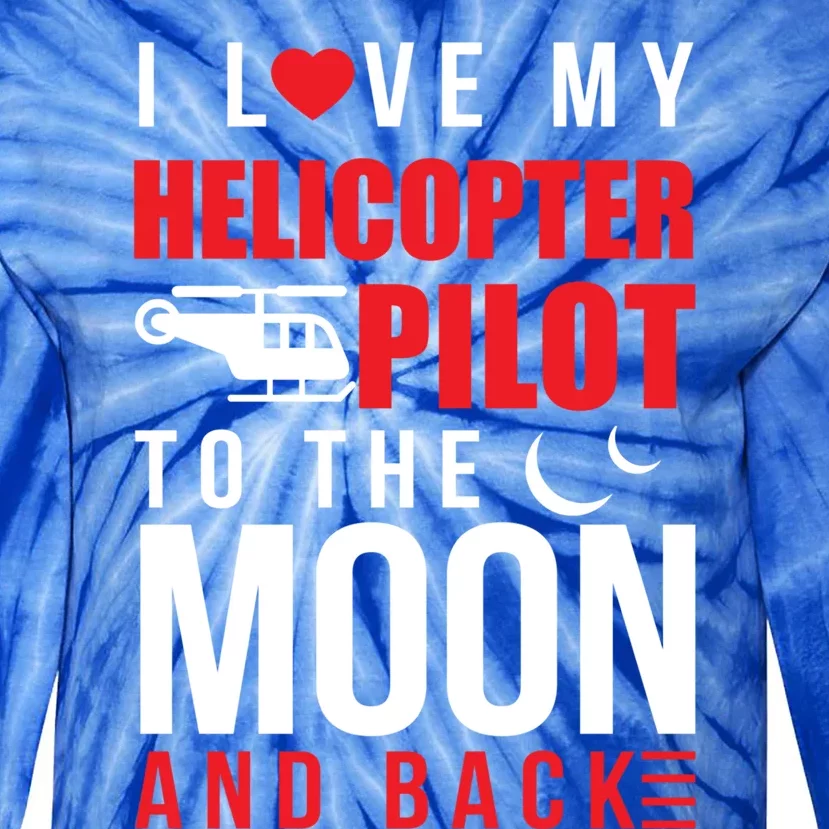 I Love My Helicopter Pilot To Moon And Back Wife Gift Tie-Dye Long Sleeve Shirt