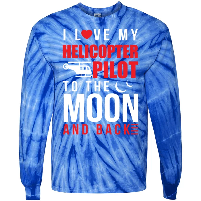 I Love My Helicopter Pilot To Moon And Back Wife Gift Tie-Dye Long Sleeve Shirt