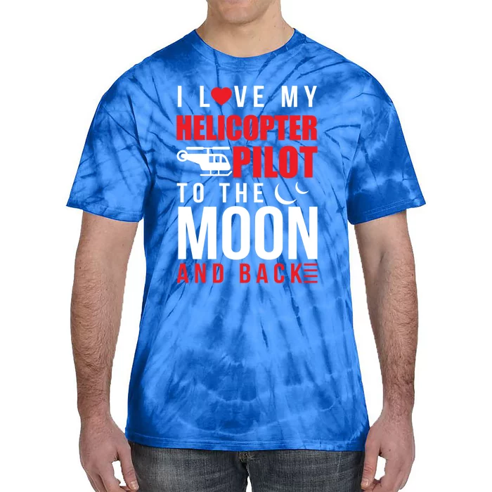 I Love My Helicopter Pilot To Moon And Back Wife Gift Tie-Dye T-Shirt