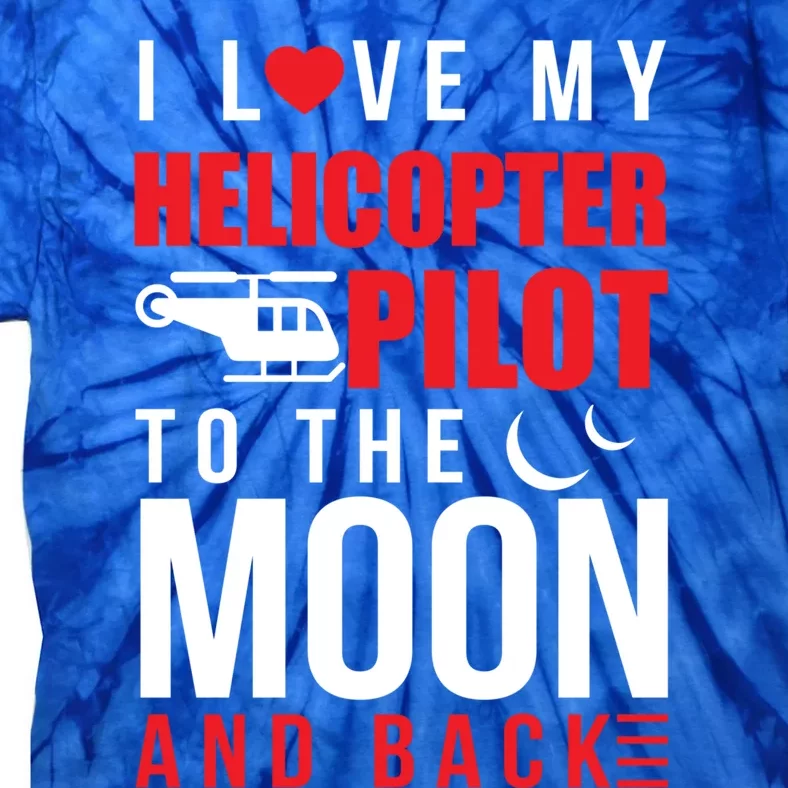 I Love My Helicopter Pilot To Moon And Back Wife Gift Tie-Dye T-Shirt