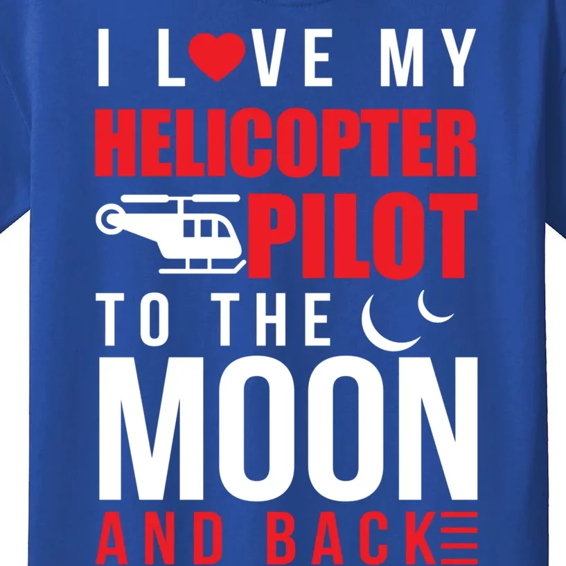 I Love My Helicopter Pilot To Moon And Back Wife Gift Kids T-Shirt