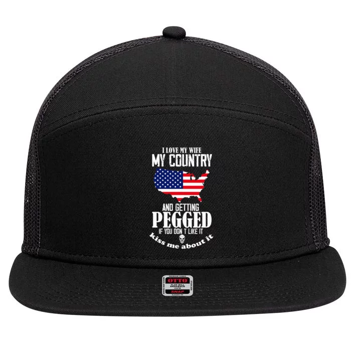 I Love My Wife My Country And Getting Pegged If You DonT 7 Panel Mesh Trucker Snapback Hat