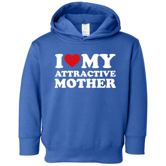 I Love My Mom MotherS Day I Love My Attractive Mother Gift Toddler Hoodie