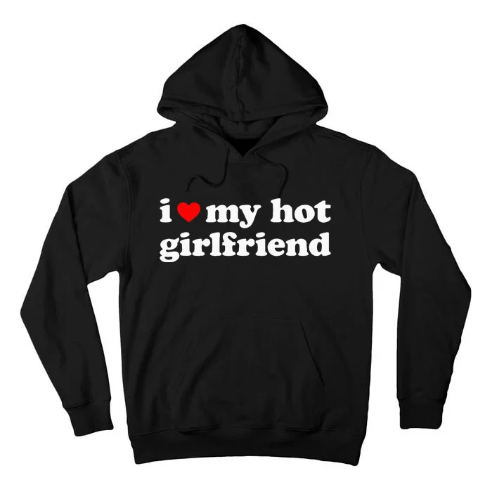 I Love My Hot Girlfriend So Please Stay Away From Me Tall Hoodie