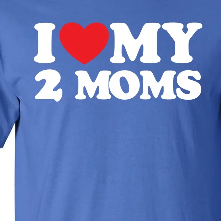 I Love My 2 Moms Gift Tall T-Shirt