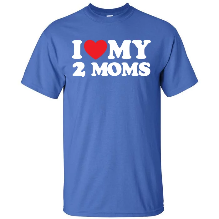 I Love My 2 Moms Gift Tall T-Shirt