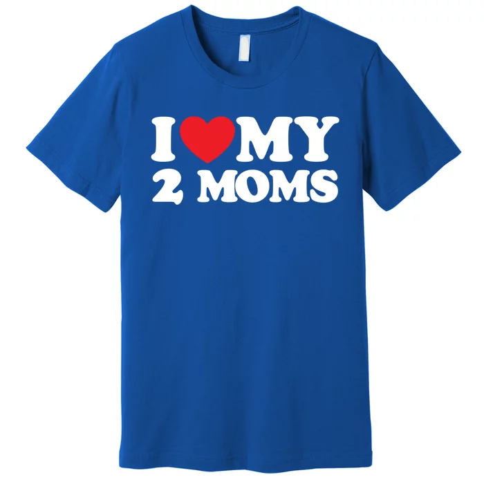 I Love My 2 Moms Gift Premium T-Shirt