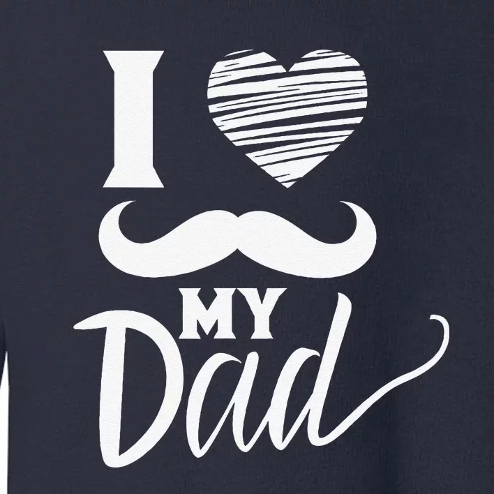 I Love My Dad Fathers Day Sayings Daddy Father Toddler Sweatshirt