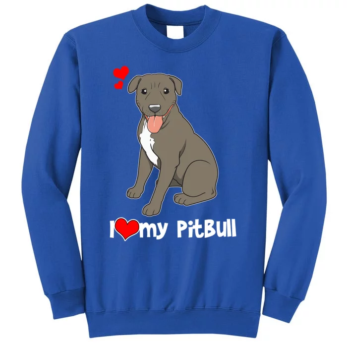 I Love My Pitbull Gift Pit Bull Terrier Gift Tall Sweatshirt